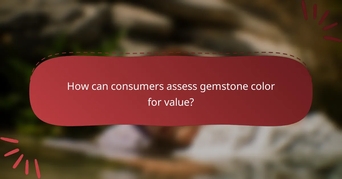 How can consumers assess gemstone color for value?