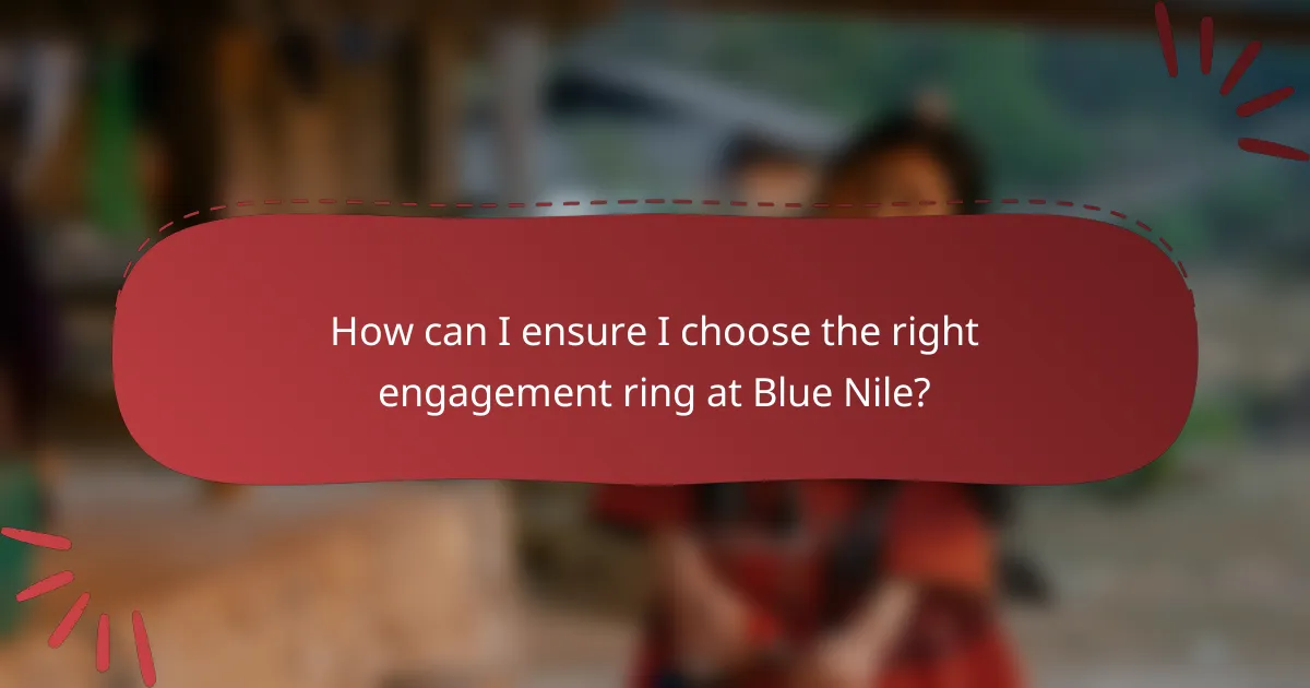 How can I ensure I choose the right engagement ring at Blue Nile?