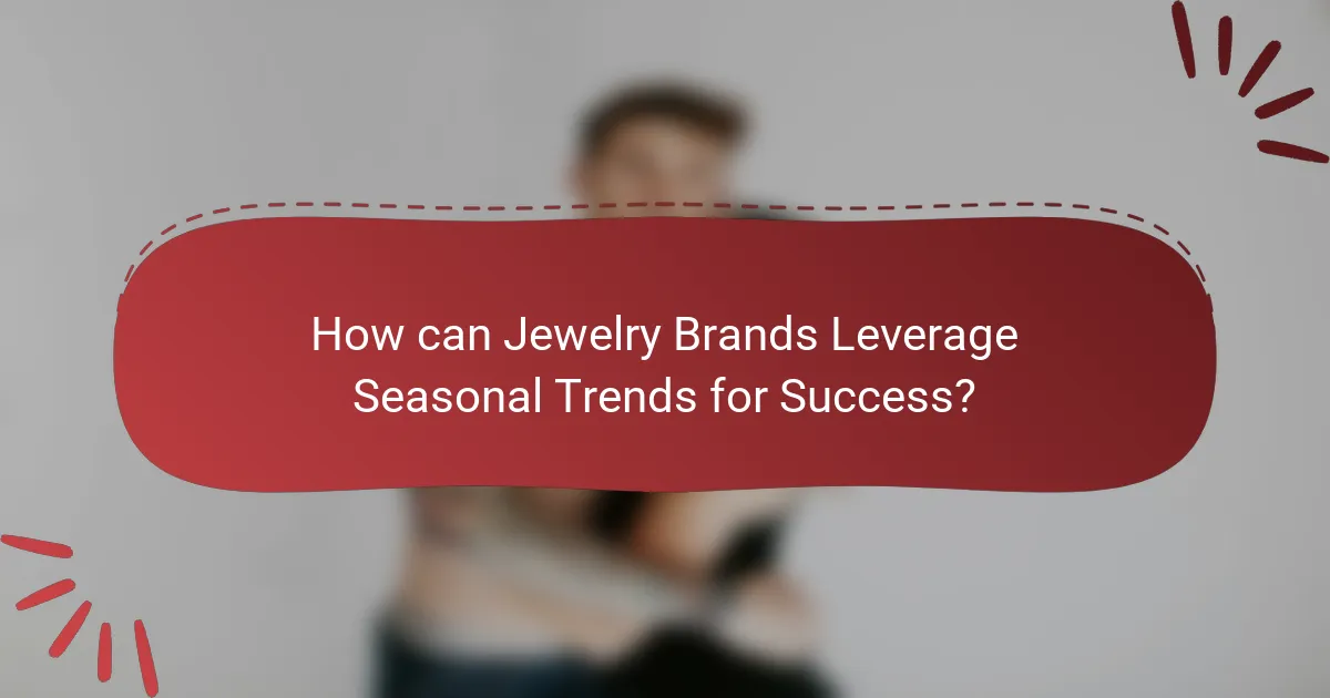 How can Jewelry Brands Leverage Seasonal Trends for Success?
