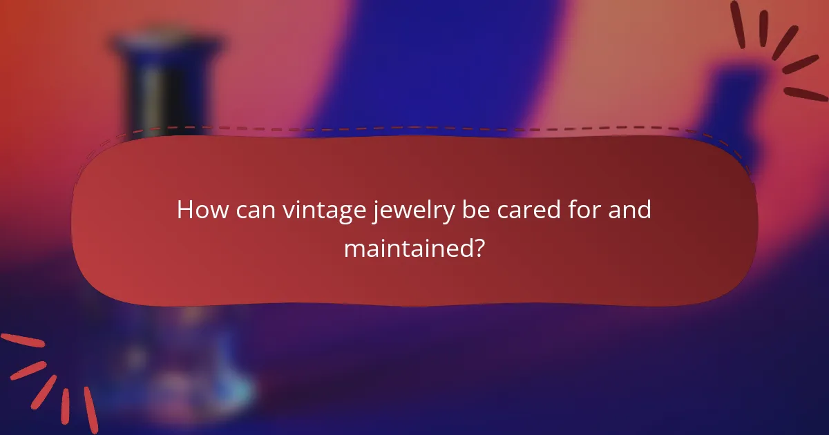 How can vintage jewelry be cared for and maintained?