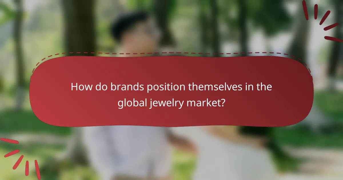 How do brands position themselves in the global jewelry market?