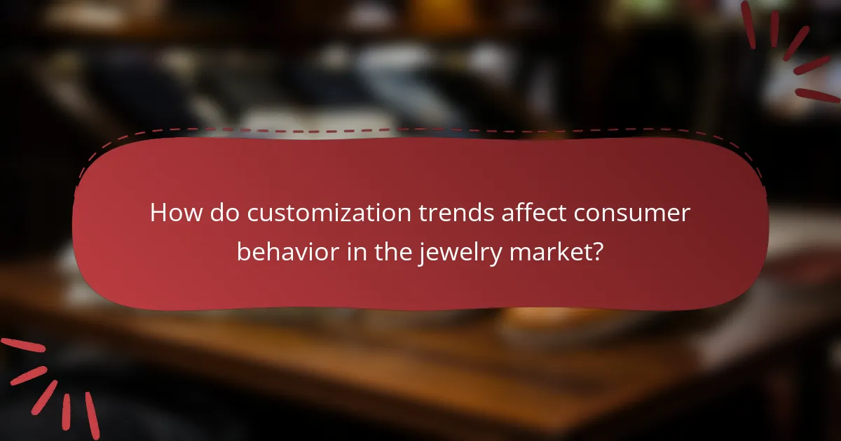 How do customization trends affect consumer behavior in the jewelry market?