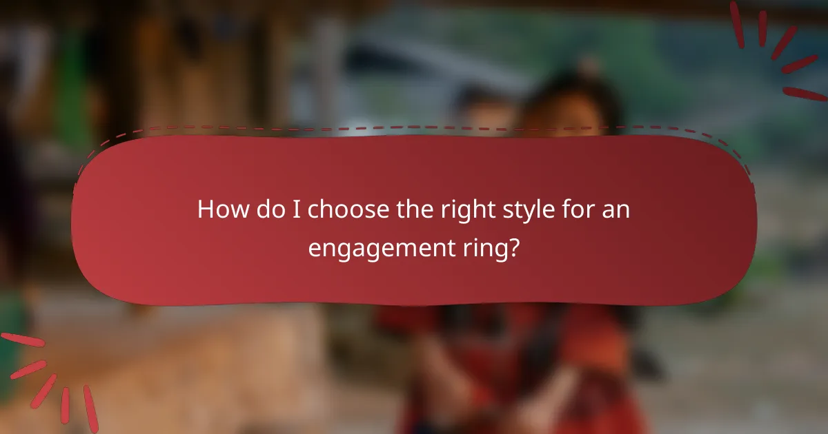 How do I choose the right style for an engagement ring?