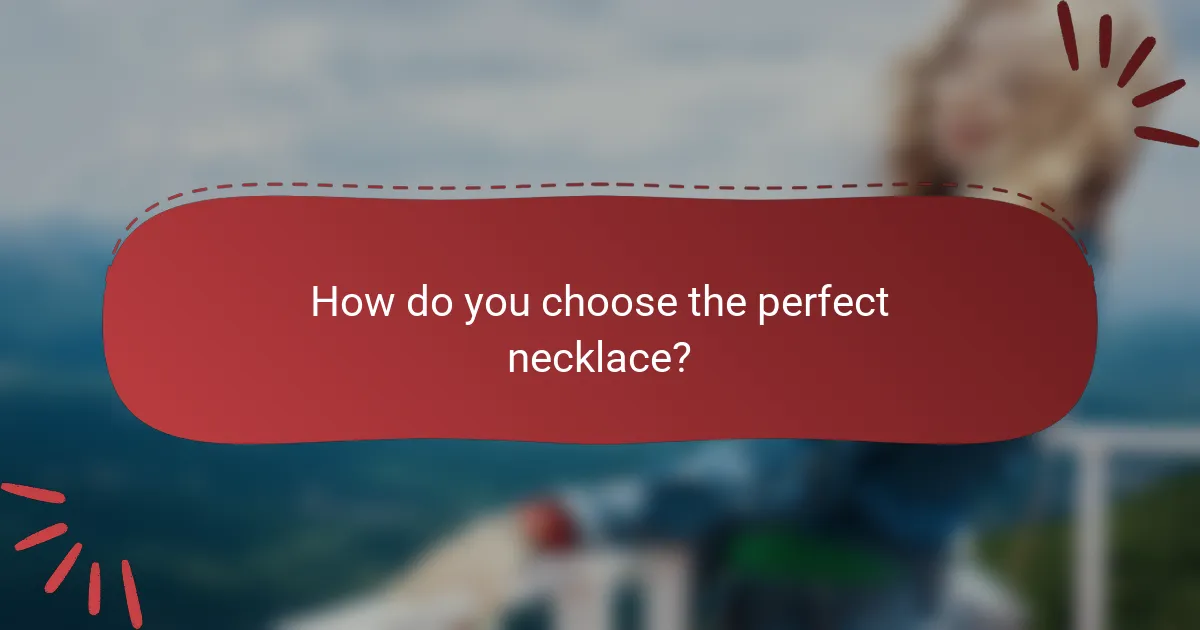 How do you choose the perfect necklace?