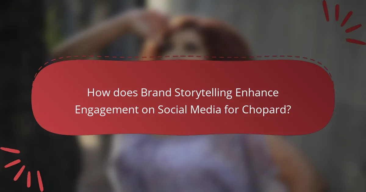 How does Brand Storytelling Enhance Engagement on Social Media for Chopard?