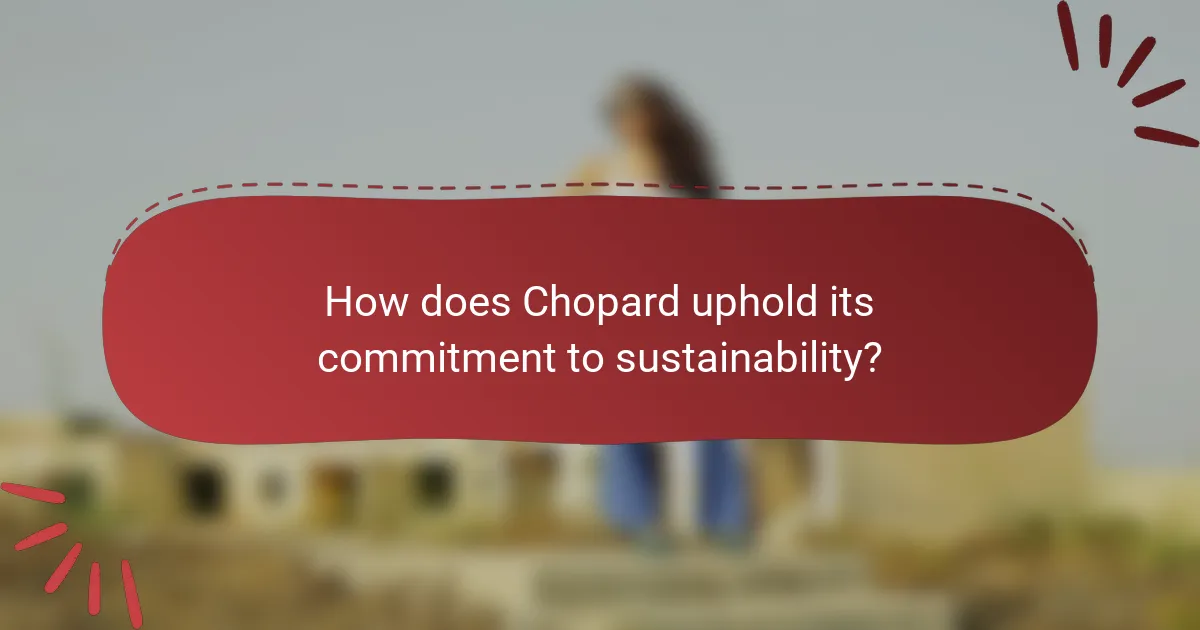 How does Chopard uphold its commitment to sustainability?