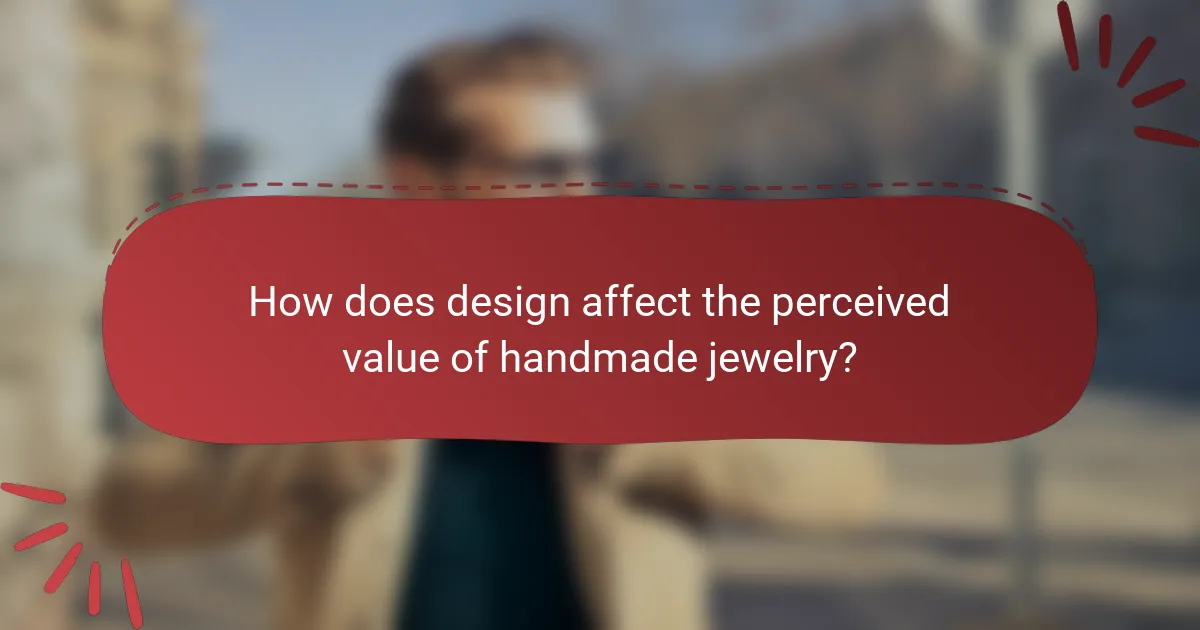 How does design affect the perceived value of handmade jewelry?