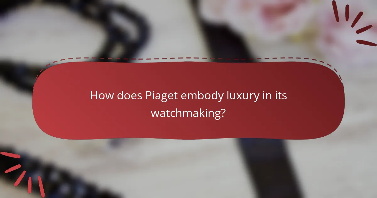 How does Piaget embody luxury in its watchmaking?
