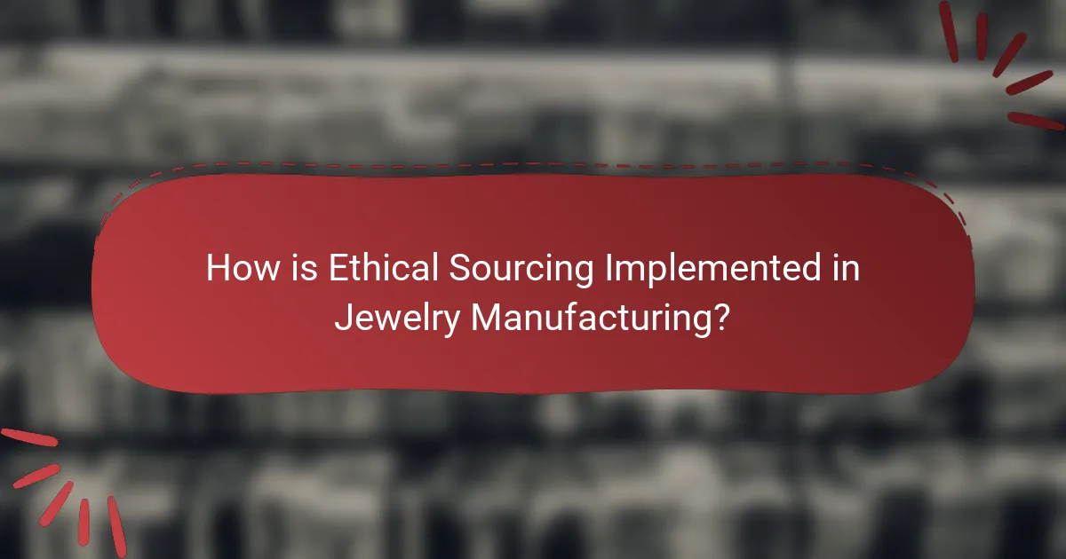 How is Ethical Sourcing Implemented in Jewelry Manufacturing?