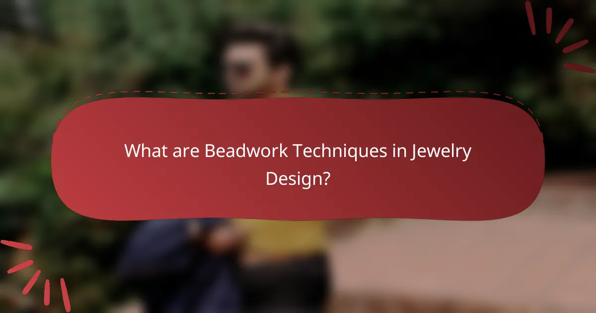 What are Beadwork Techniques in Jewelry Design?