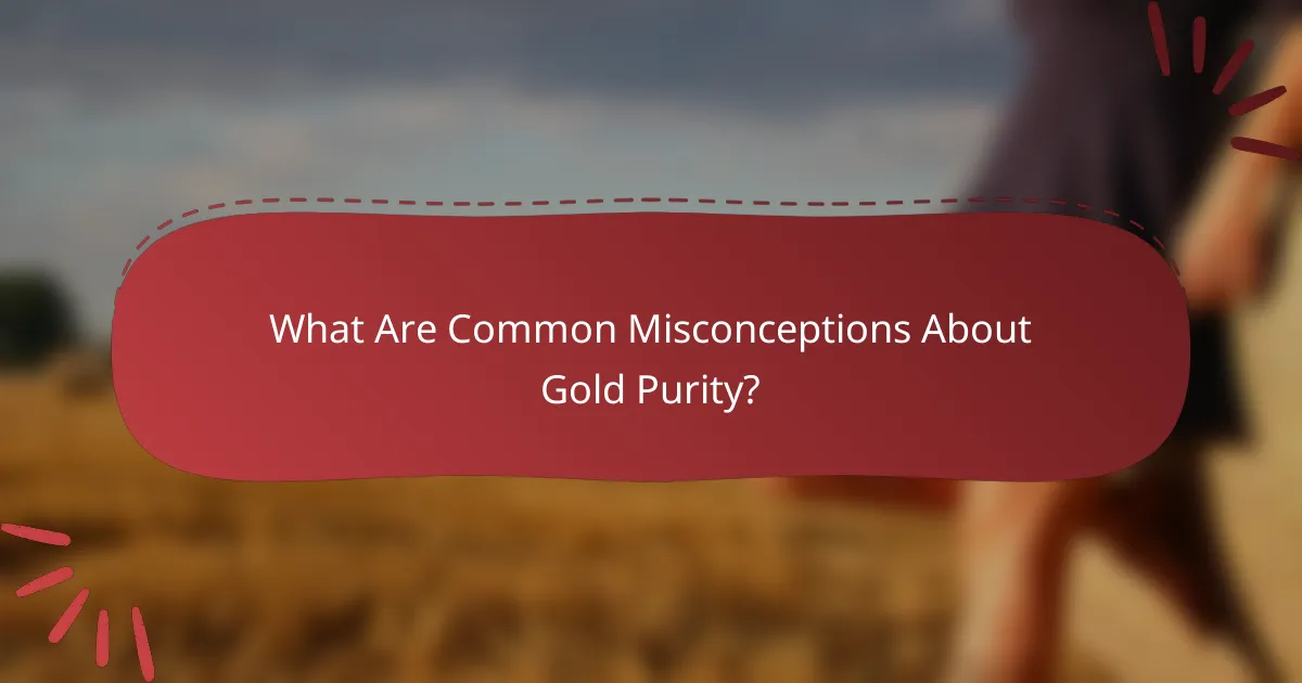 What Are Common Misconceptions About Gold Purity?