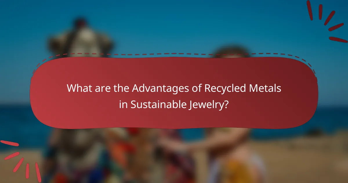 What are the Advantages of Recycled Metals in Sustainable Jewelry?