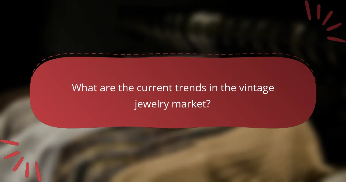 What are the current trends in the vintage jewelry market?