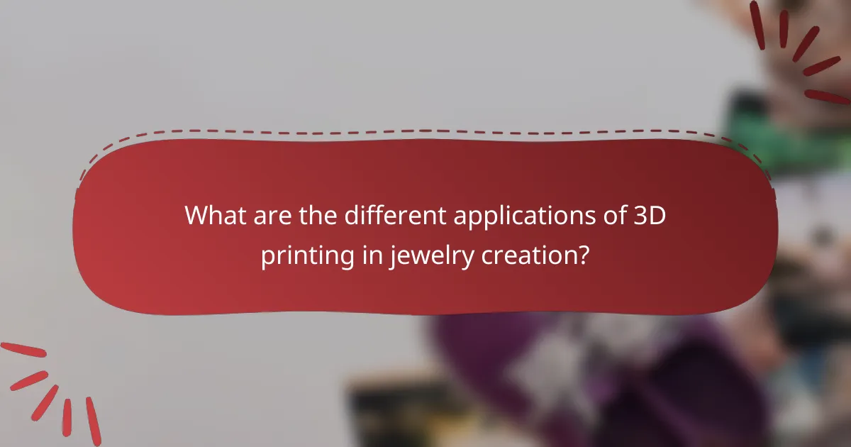 What are the different applications of 3D printing in jewelry creation?