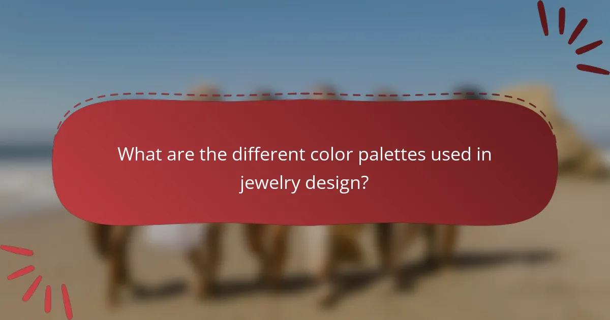What are the different color palettes used in jewelry design?