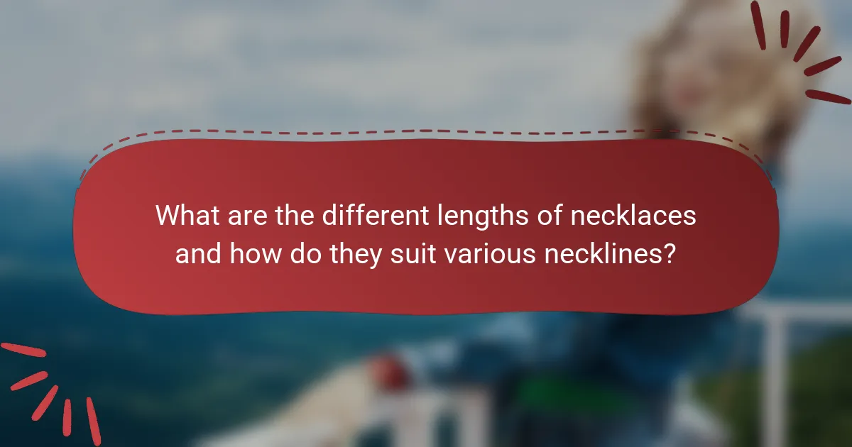 What are the different lengths of necklaces and how do they suit various necklines?