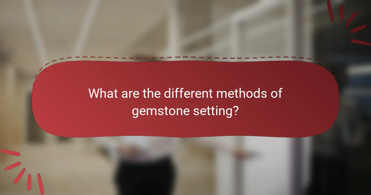 What are the different methods of gemstone setting?