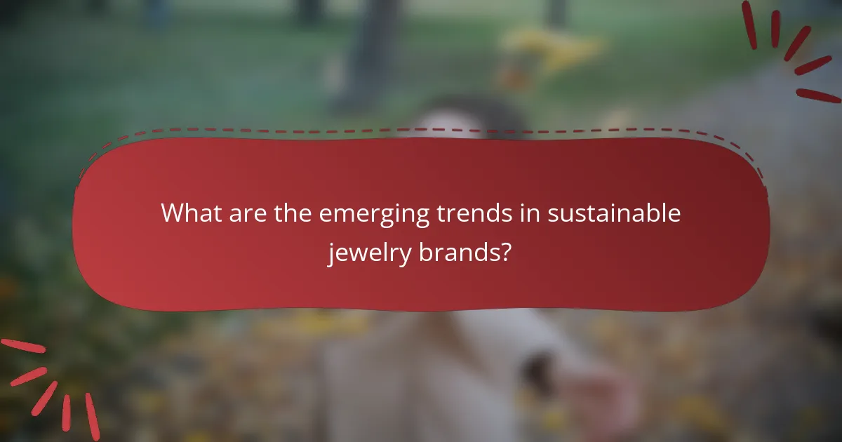 What are the emerging trends in sustainable jewelry brands?