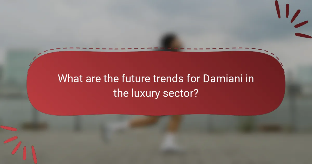What are the future trends for Damiani in the luxury sector?