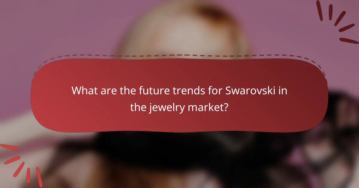 What are the future trends for Swarovski in the jewelry market?