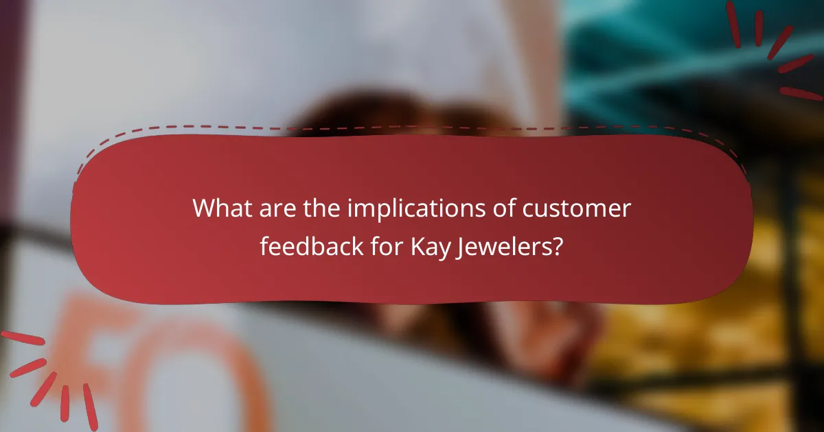 What are the implications of customer feedback for Kay Jewelers?