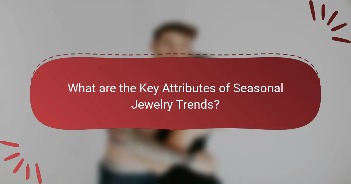 What are the Key Attributes of Seasonal Jewelry Trends?