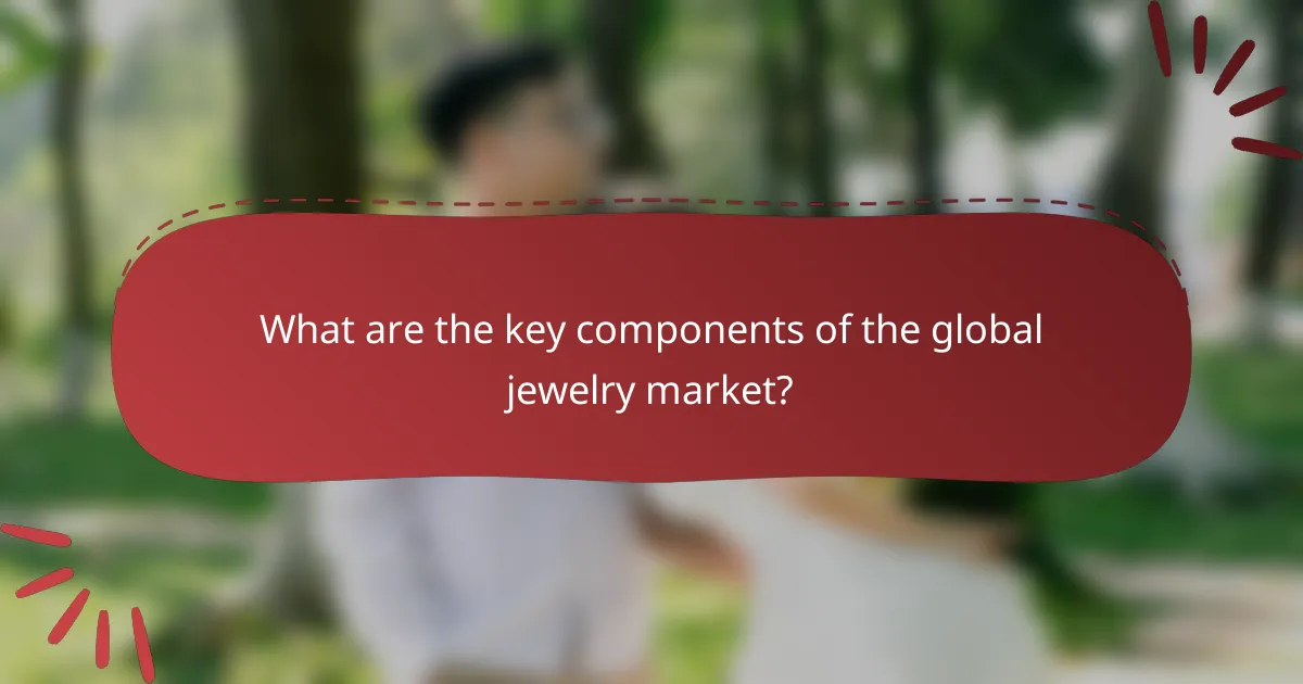 What are the key components of the global jewelry market?