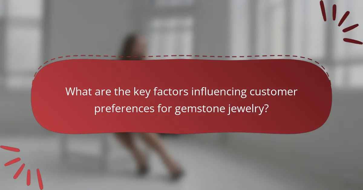 What are the key factors influencing customer preferences for gemstone jewelry?