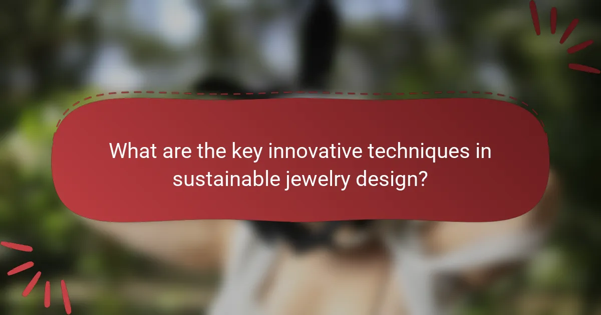 What are the key innovative techniques in sustainable jewelry design?