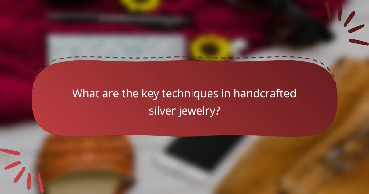 What are the key techniques in handcrafted silver jewelry?