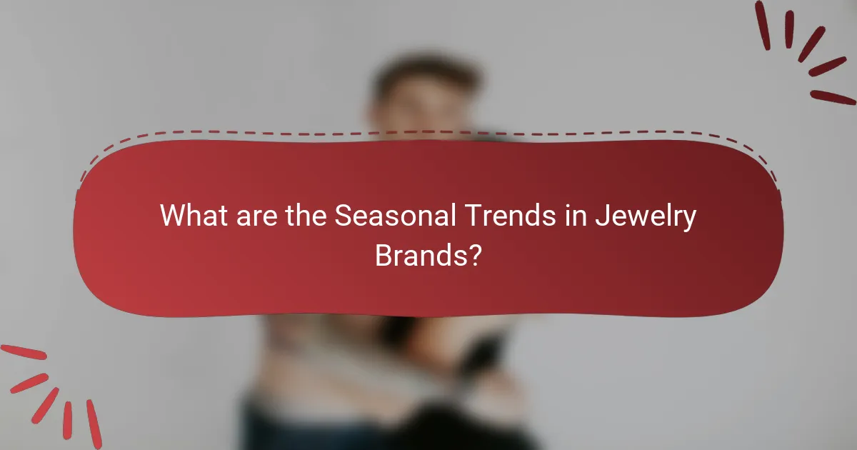 What are the Seasonal Trends in Jewelry Brands?