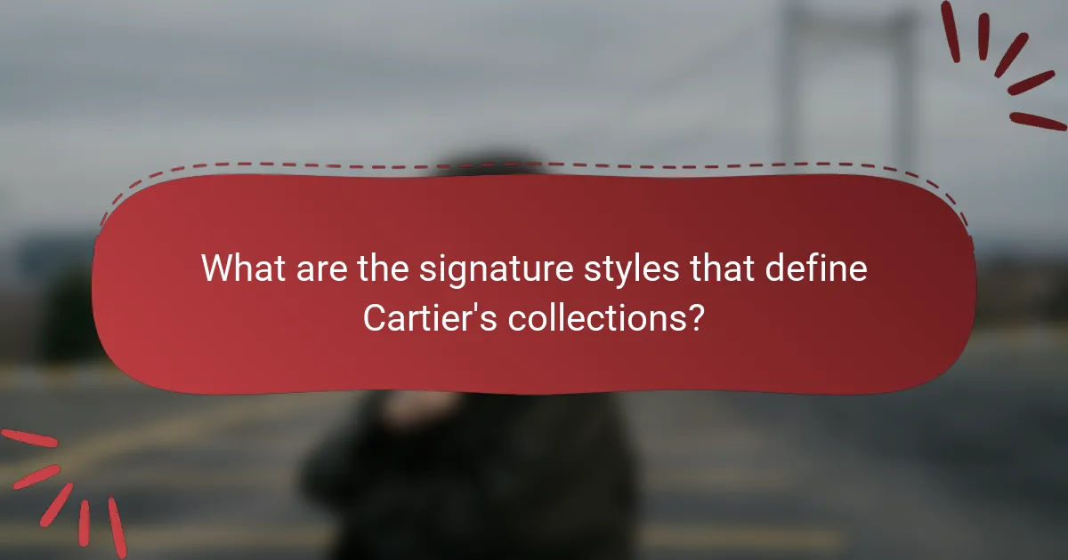 What are the signature styles that define Cartier's collections?