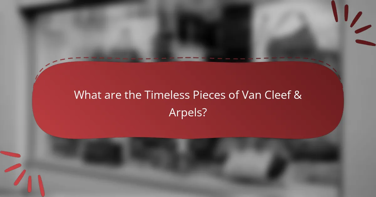 What are the Timeless Pieces of Van Cleef & Arpels?