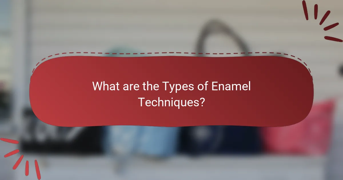 What are the Types of Enamel Techniques?
