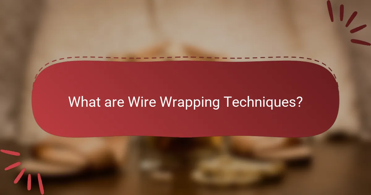 What are Wire Wrapping Techniques?