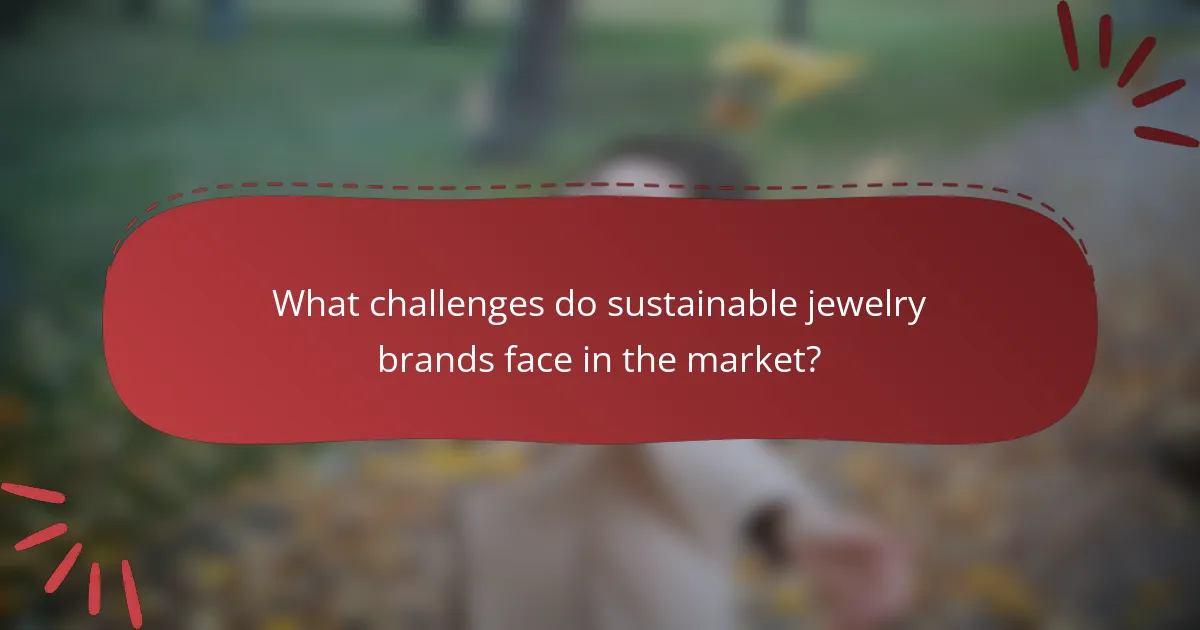What challenges do sustainable jewelry brands face in the market?