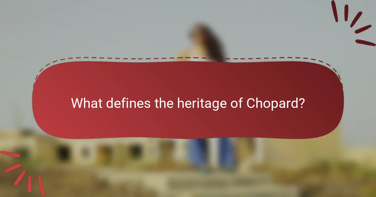What defines the heritage of Chopard?