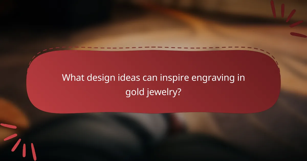 What design ideas can inspire engraving in gold jewelry?