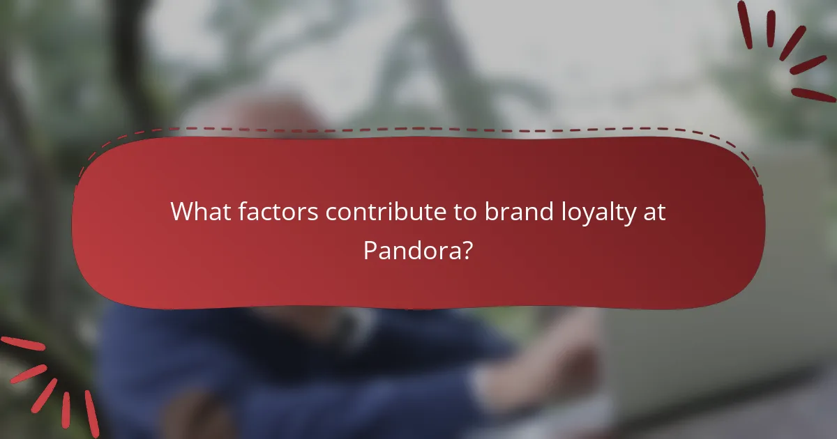 What factors contribute to brand loyalty at Pandora?