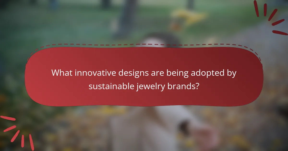 What innovative designs are being adopted by sustainable jewelry brands?