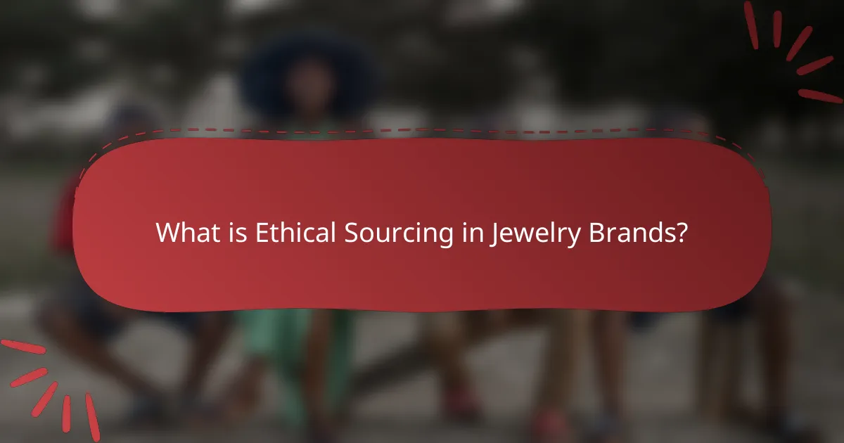 What is Ethical Sourcing in Jewelry Brands?