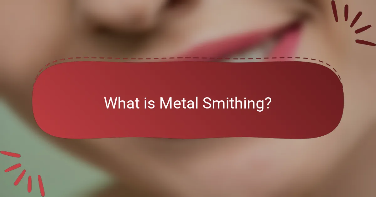 What is Metal Smithing?