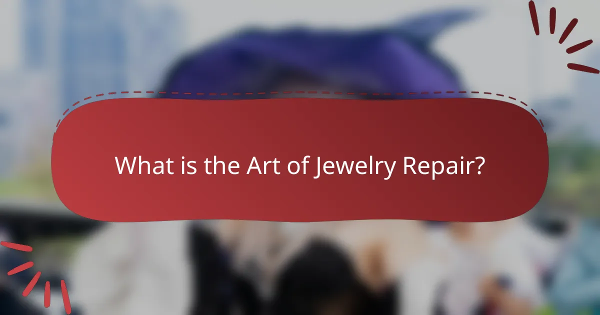 What is the Art of Jewelry Repair?