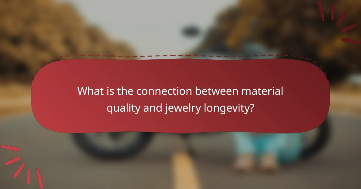 What is the connection between material quality and jewelry longevity?