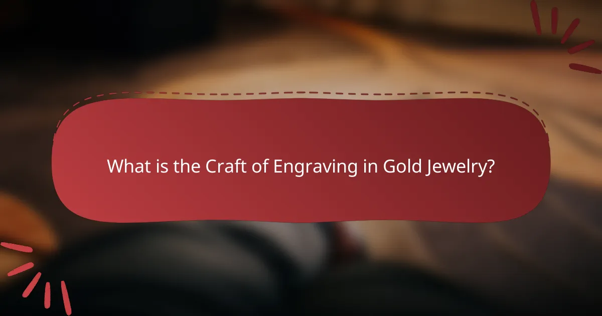 What is the Craft of Engraving in Gold Jewelry?