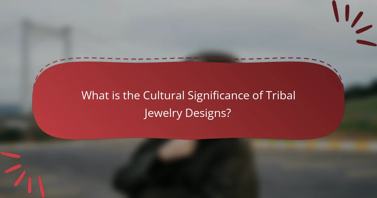 What is the Cultural Significance of Tribal Jewelry Designs?