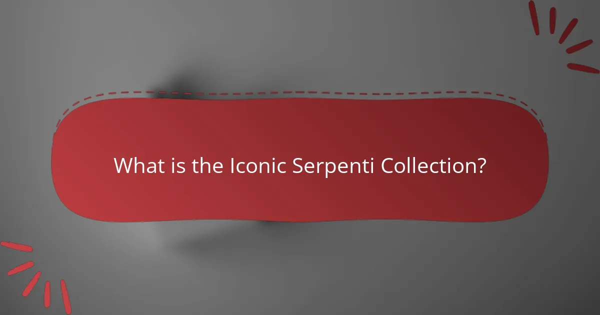 What is the Iconic Serpenti Collection?