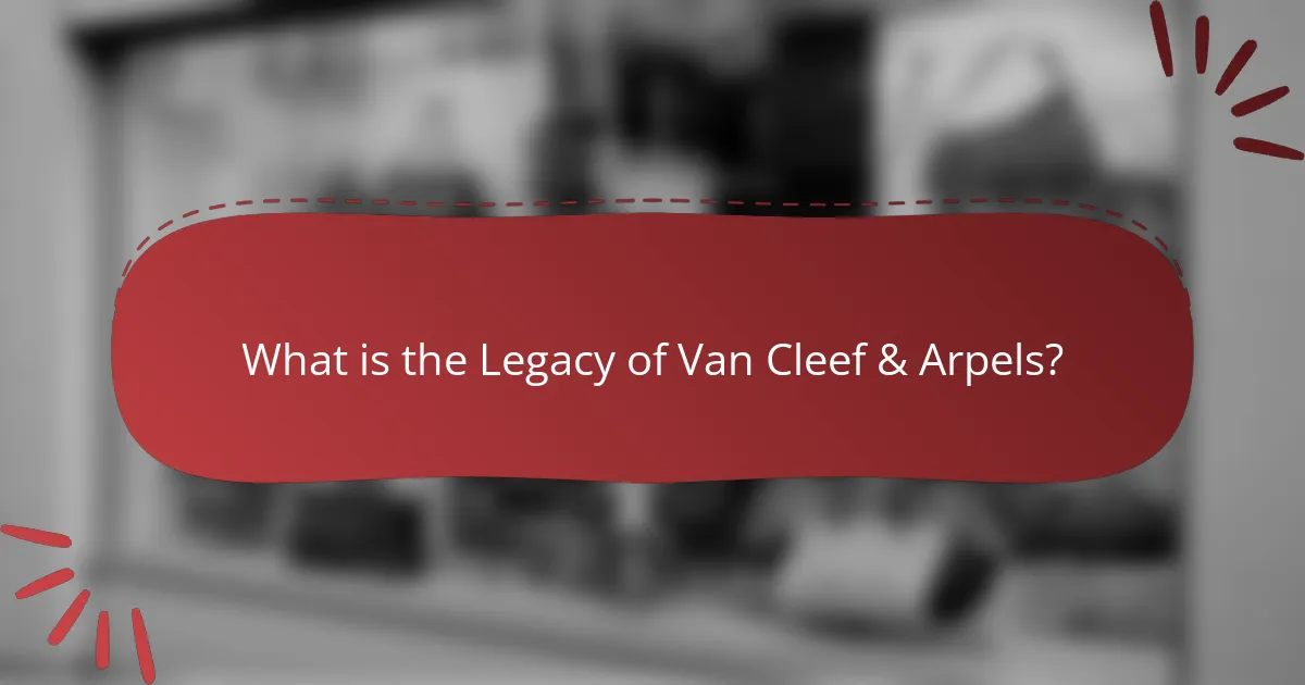 What is the Legacy of Van Cleef & Arpels?