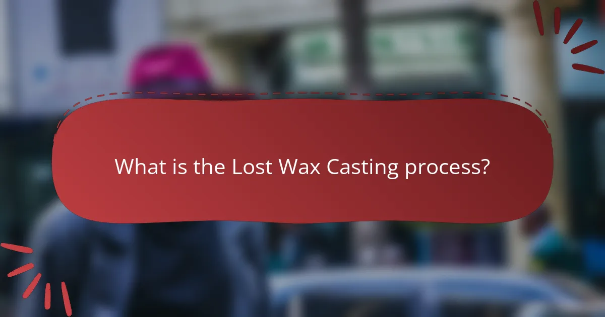 What is the Lost Wax Casting process?