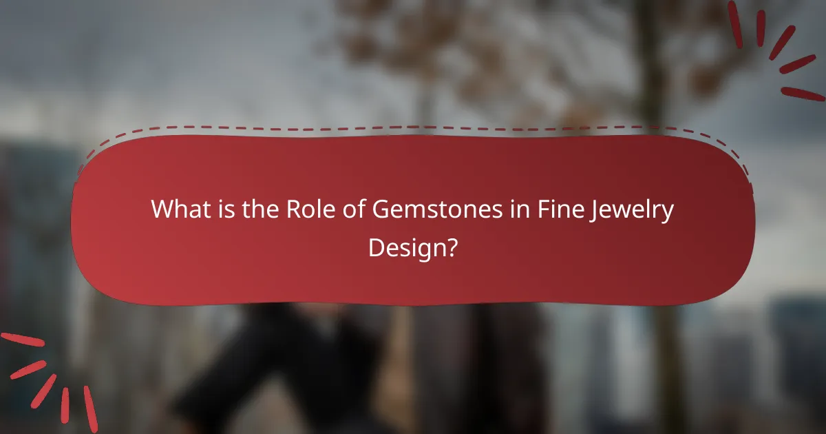What is the Role of Gemstones in Fine Jewelry Design?